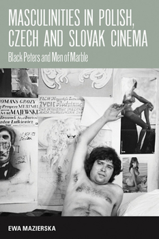 Paperback Masculinities in Polish, Czech and Slovak Cinema: Black Peters and Men of Marble Book