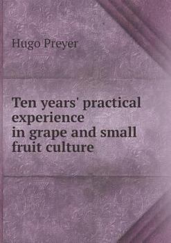 Paperback Ten years' practical experience in grape and small fruit culture Book