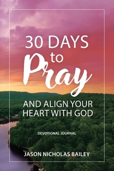 Paperback 30 Days to Pray and Align Your Heart with God: Devotional Journal Book
