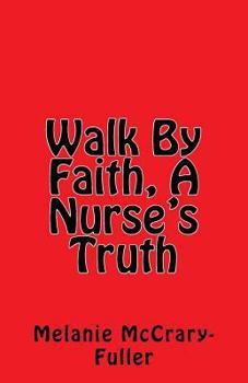 Paperback Walk By Faith, A Nurse's Truth: Nursing Business Consultant and Owner of Advance Nursing Training, LLC Book