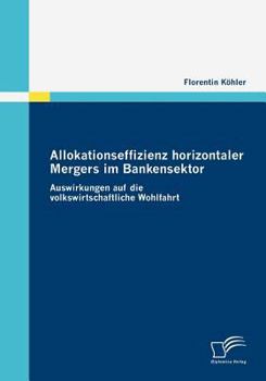 Paperback Allokationseffizienz horizontaler Mergers im Bankensektor: Auswirkungen auf die volkswirtschaftliche Wohlfahrt [German] Book