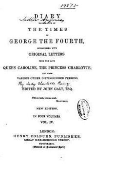 Paperback Diary Illustrative of the Times of George the Fourth, Interspersed with Original Letters- Vol. IV Book