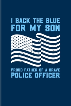 Paperback I Back The Blue For My Son Proud Father Of A Brave Police Officer: Cool Police Officer Undated Planner - Weekly & Monthly No Year Pocket Calendar - Me Book