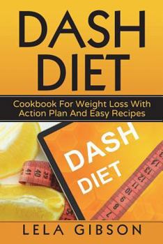 Paperback Dash Diet: Cookbook For Weight Loss With Action Plan And Easy Recipes Book