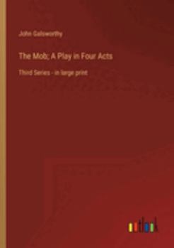The Mob; A Play in Four Acts: Third Series - in large print