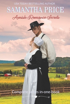 Amish Romance Secrets: Complete series in-one-book: A Simple Choice: Annie's Faith: A Small Secret: Ephraim's Chance: A Second Chance: Choosing Amish