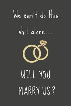 We can't do this shit alone... WILL YOU MARRY US?: Celebratory Gift For Wedding Officiants - Blank Lined Journal | 6x9