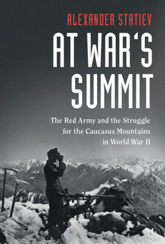 At War's Summit: The Red Army and the Struggle for the Caucasus Mountains in World War II - Book  of the Cambridge Military Histories