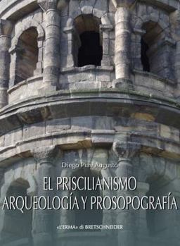 Paperback El Priscilianismo. Arqueologia Y Prosopografia: Estudio de Un Movimiento Aristocratico En La Gallaecia Tardorromana [Spanish] Book