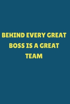 Paperback Behind Every Great Boss is a Great Team.: Gift For Co Worker, Best Gag Gift, Work Journal, Boss Notebook, (110 Pages, Lined, 6 x 9) Book