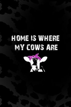 Home Is Where My Cows Are: Notebook Journal Composition Blank Lined Diary Notepad 120 Pages Paperback Black Animal Print Cow