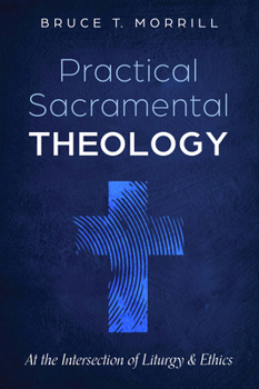 Paperback Practical Sacramental Theology: At the Intersection of Liturgy and Ethics Book