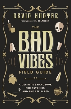 Paperback The Bad Vibes Field Guide: A Definitive Handbook for Psychics and the Afflicted Book