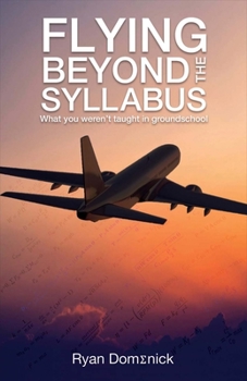 Paperback Flying Beyond the Syllabus: What You Weren't Taught in Groundschool Volume 1 Book