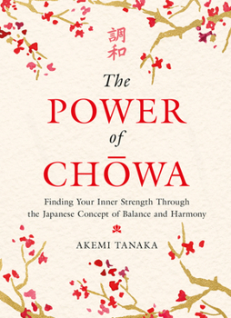 Hardcover The Power of Chowa: Finding Your Inner Strength Through the Japanese Concept of Balance and Harmony Book