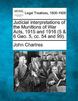 Paperback Judicial Interpretations of the Munitions of War Acts, 1915 and 1916 (5 & 6 Geo. 5, CC. 54 and 99). Book