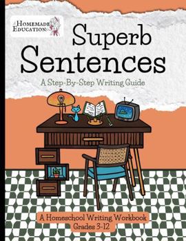 Paperback Superb Sentences: A Step-By-Step Writing Guide (Homeschool Writing Workbooks) Book
