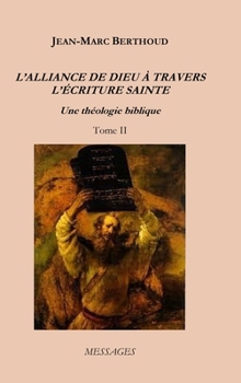 L'ALLIANCE DE DIEU À TRAVERS L'ÉCRITURE SAINTE - Tome II: Une théologie biblique - Book #2 of the L'Alliance de Dieu à travers l‘Écriture sainte : une théologie biblique