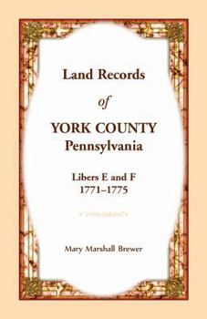 Paperback Land Records of York County, Pennsylvania, Libers E and F, 1771-1775 Book