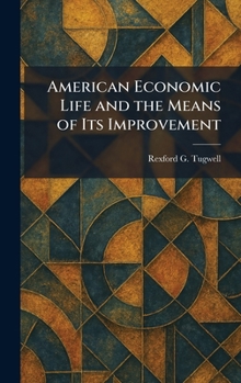 American Economic Life and the Means of Its Improvement