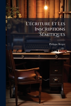 Paperback L'écriture Et Les Inscriptions Sémitiques [French] Book