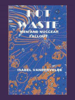 Paperback Hot Waste: Men and Nuclear Fallout Book