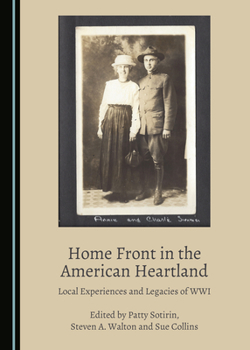 Hardcover Home Front in the American Heartland: Local Experiences and Legacies of Wwi Book