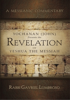 Paperback Yochanan (John) Presents the Revelation of Yeshua the Messiah: A Messianic Commentary Book