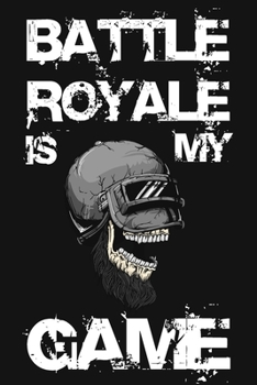 Paperback Battle Royal Is My Game: Lined Journal (Notebook, Diary) Clean Edition, 6x9, Black Soft Cover, Matte Finish, Journal For Gamer Book
