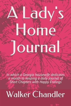 Paperback A Lady's Home Journal: In which a Georgia housewife dedicates a month to writing Short Chapters with Happy Endings. Book