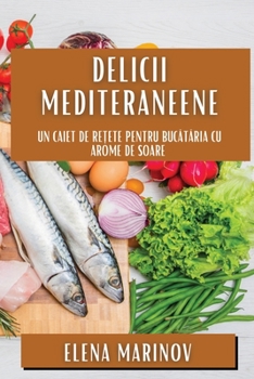 Paperback Delicii Mediteraneene: Un Caiet de Rețete pentru Bucătăria cu Arome de Soare [Romanian] Book