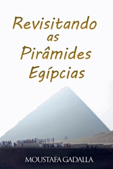 Revisitando As Pirâmides Egípcias (Portuguese Edition)
