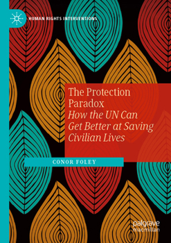 Paperback The Protection Paradox: How the Un Can Get Better at Saving Civilian Lives Book