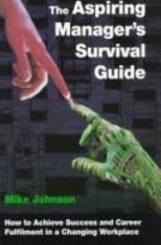 Paperback Aspiring Manager's Survival Guide: How to Achieve Success and Career Fulfilment in a Changing Workplace Book