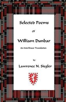 Selected Poems of William Dunbar: An Interlinear Translation