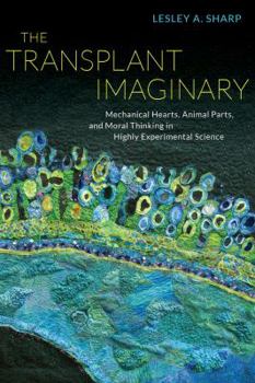 Paperback The Transplant Imaginary: Mechanical Hearts, Animal Parts, and Moral Thinking in Highly Experimental Science Book