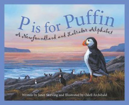 P Is for Puffin: A Newfoundland And Labrador Alphabet (Discover Canada Province By Province) - Book  of the Discover Canada Province by Province