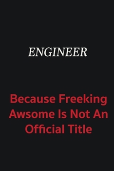 Paperback Engineer because freeking awsome is not an official title: Writing careers journals and notebook. A way towards enhancement Book