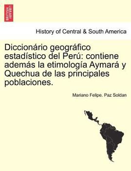 Paperback Diccionário geográfico estadístico del Perú: contiene además la etimología Aymará y Quechua de las principales poblaciones. [Spanish] Book