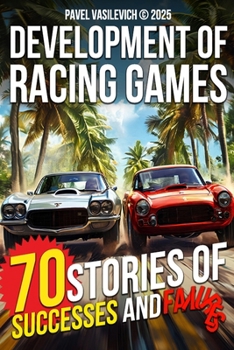 Paperback The Development of Racing Games: 70 Stories of Successes And Failures Book
