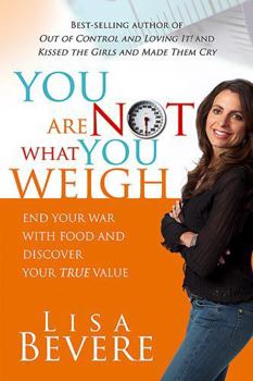 Paperback You Are Not What You Weigh: End Your War with Food and Discover Your True Value Book