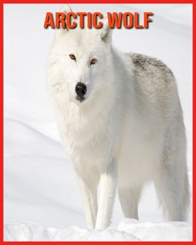 Arctic wolf: Fascinating Arctic wolf Facts for Kids with Stunning Pictures!