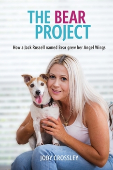Paperback The Bear Project: How a Jack Russell named Bear grew her Angel Wings Book