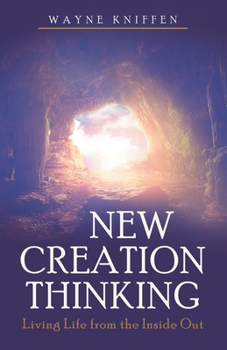 Paperback New Creation Thinking: Living Life from the Inside Out Book