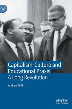 Hardcover Capitalism-Culture and Educational PRAXIS: A Long Revolution Book