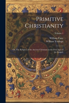 Paperback Primitive Christianity; or, The Religion of the Ancient Christians in the First Ages of the Gospel;; Volume 1 Book