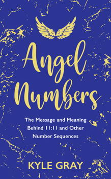 Paperback Angel Numbers: The Message and Meaning Behind 11:11 and Other Number Sequences Book