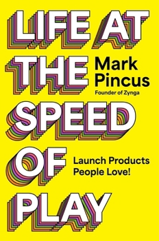 Life at the Speed of Play: Launch Products People Love