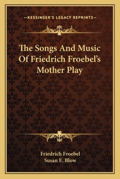 Paperback The Songs And Music Of Friedrich Froebel's Mother Play Book