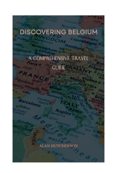 Paperback Discovering Belgium: A Comprehensive Travel Guide Book